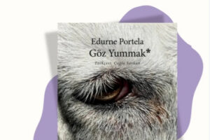 Edurne Portela’nın Ödüllü Romanı ‘Göz Yummak’ Türkçe Okuruyla Buluştu