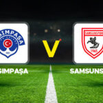Kasımpaşa – Samsunspor maçı ne zaman?