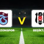 Canlı | Trabzonspor Beşiktaş maçı