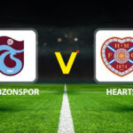 Trabzonspor vs. Hearts UEFA Konferans Ligi maçı