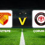 Canlı anlatım: Göztepe – Çorum FK (Süper Lig)