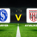 Sarıyer – Ayvalıkgücü maçı ne zaman, hangi kanalda, saat kaçta?