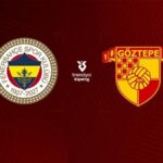 🚨 İŞTE İLK 11’LER | Fenerbahçe – Göztepe maçı ne zaman saat kaçta, hangi kanalda?