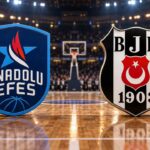 Anadolu Efes Beşiktaş Maçı Ne Zaman, Saat Kaçta ve Hangi Kanalda Yayınlanacak?
