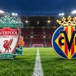 Liverpool Villarreal Maçı Saat Kaçta Hangi Kanalda? Dev Karşılaşma Detayları