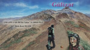 ÇEND GOTIN LI SER PIRTÛKA “Gulîzar” YA LOKMAN POLAT