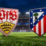 Stuttgart – Atletico Madrid Maçı Ne Zaman, Saat Kaçta ve Hangi Kanalda?